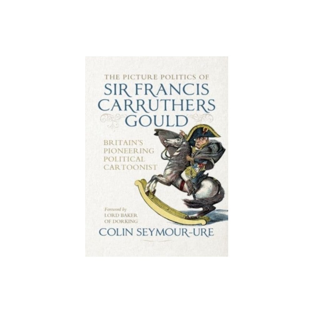 Manchester university press The Picture Politics of Sir Francis Carruthers Gould (inbunden, eng)