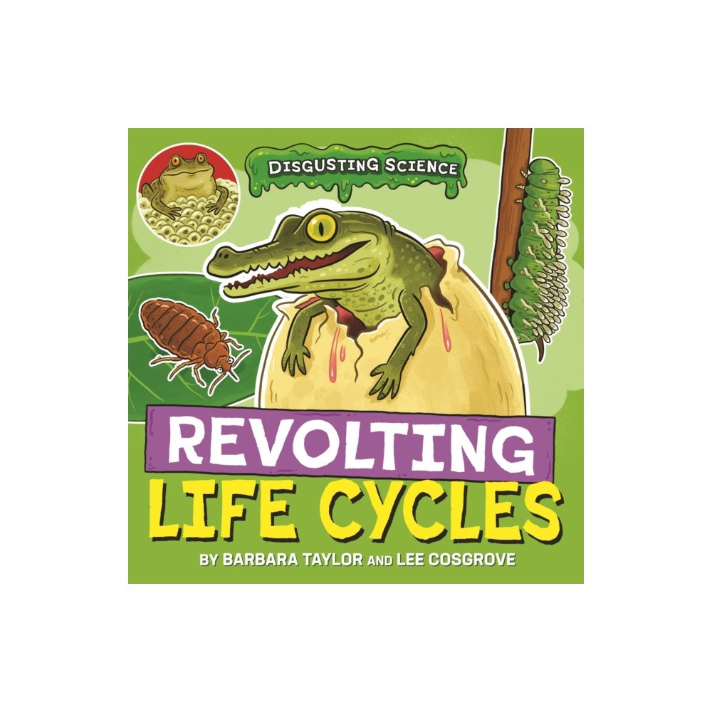 Hachette Children's Group Disgusting Science: Revolting Life Cycles (inbunden, eng)