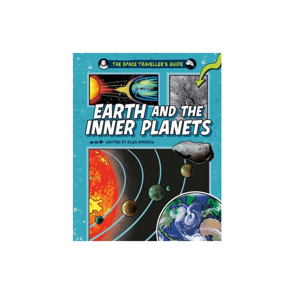 Hachette Children's Group The Space Traveller's Guide: Earth and the Inner Planets (inbunden, eng)