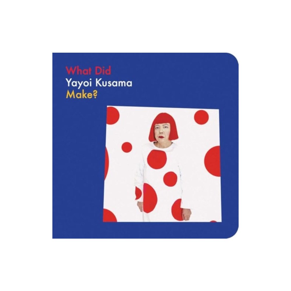 David Zwirner What Did Yayoi Kusama Make? (bok, board book, eng)