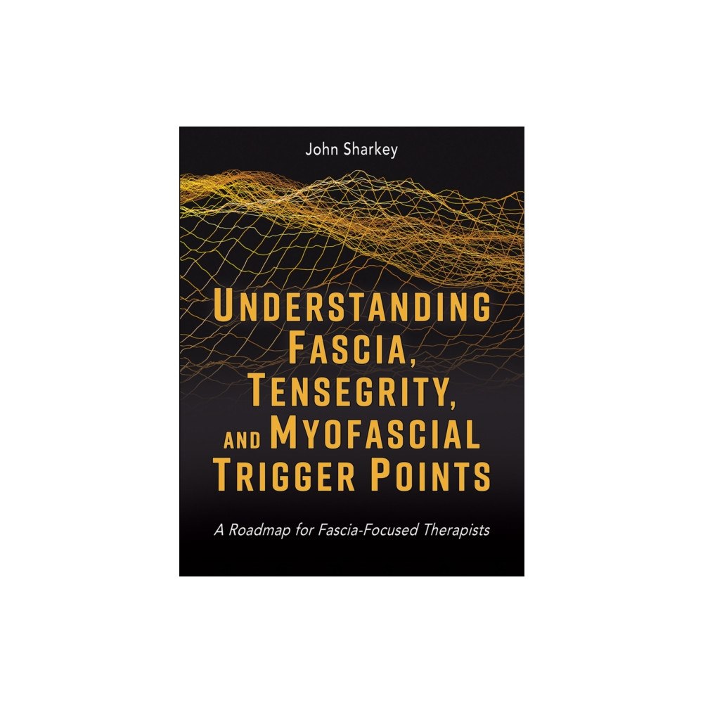 Human Kinetics Publishers Understanding Fascia, Tensegrity, and Myofascial Trigger Points (häftad, eng)