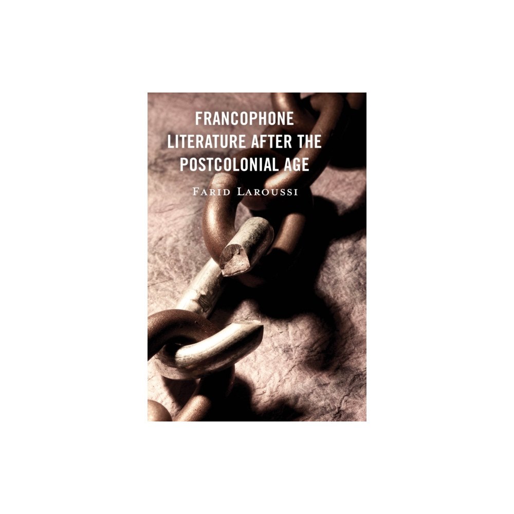 Bloomsbury Publishing PLC Francophone Literature After the Postcolonial Age (inbunden, eng)