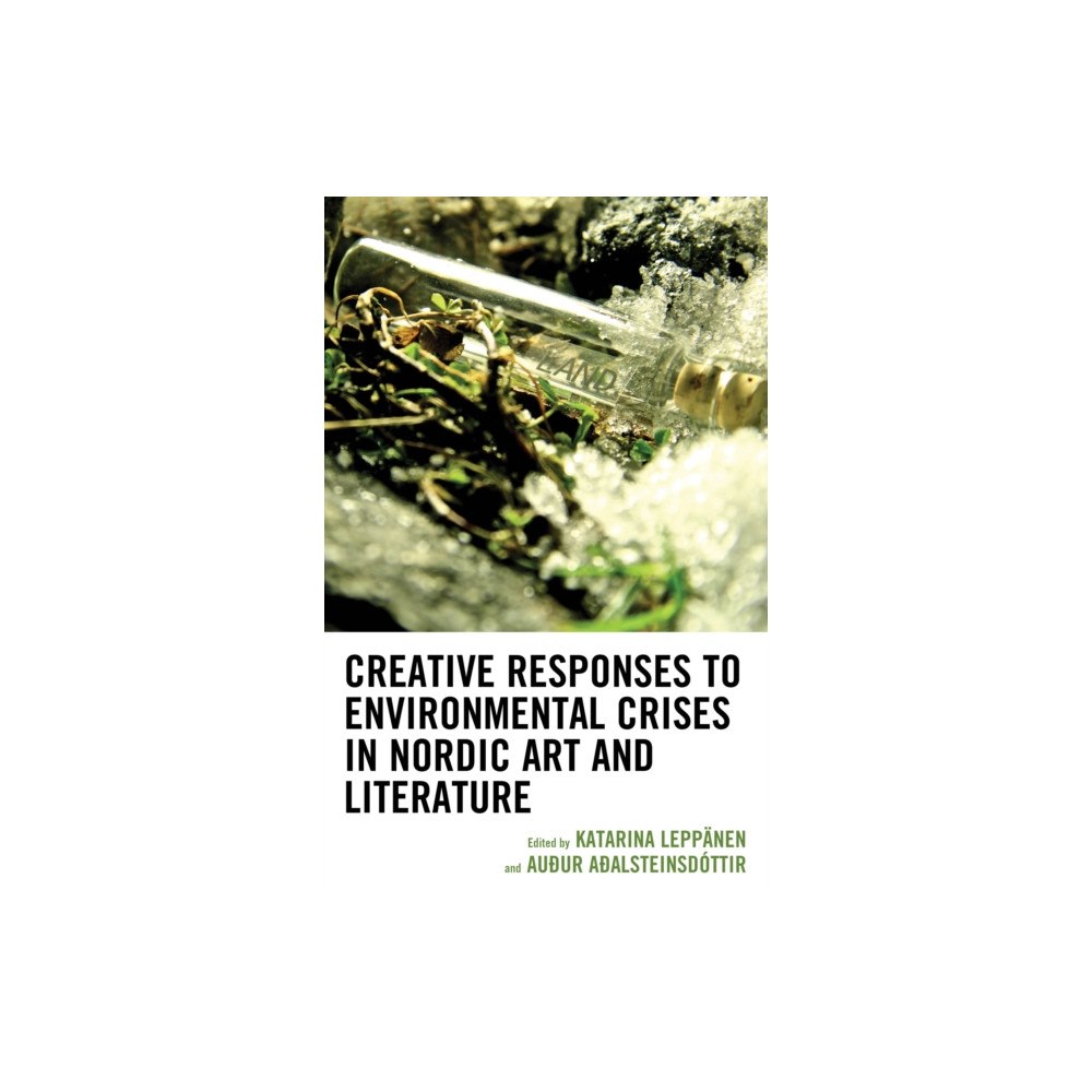 Bloomsbury Publishing PLC Creative Responses to Environmental Crises in Nordic Art and Literature (inbunden, eng)