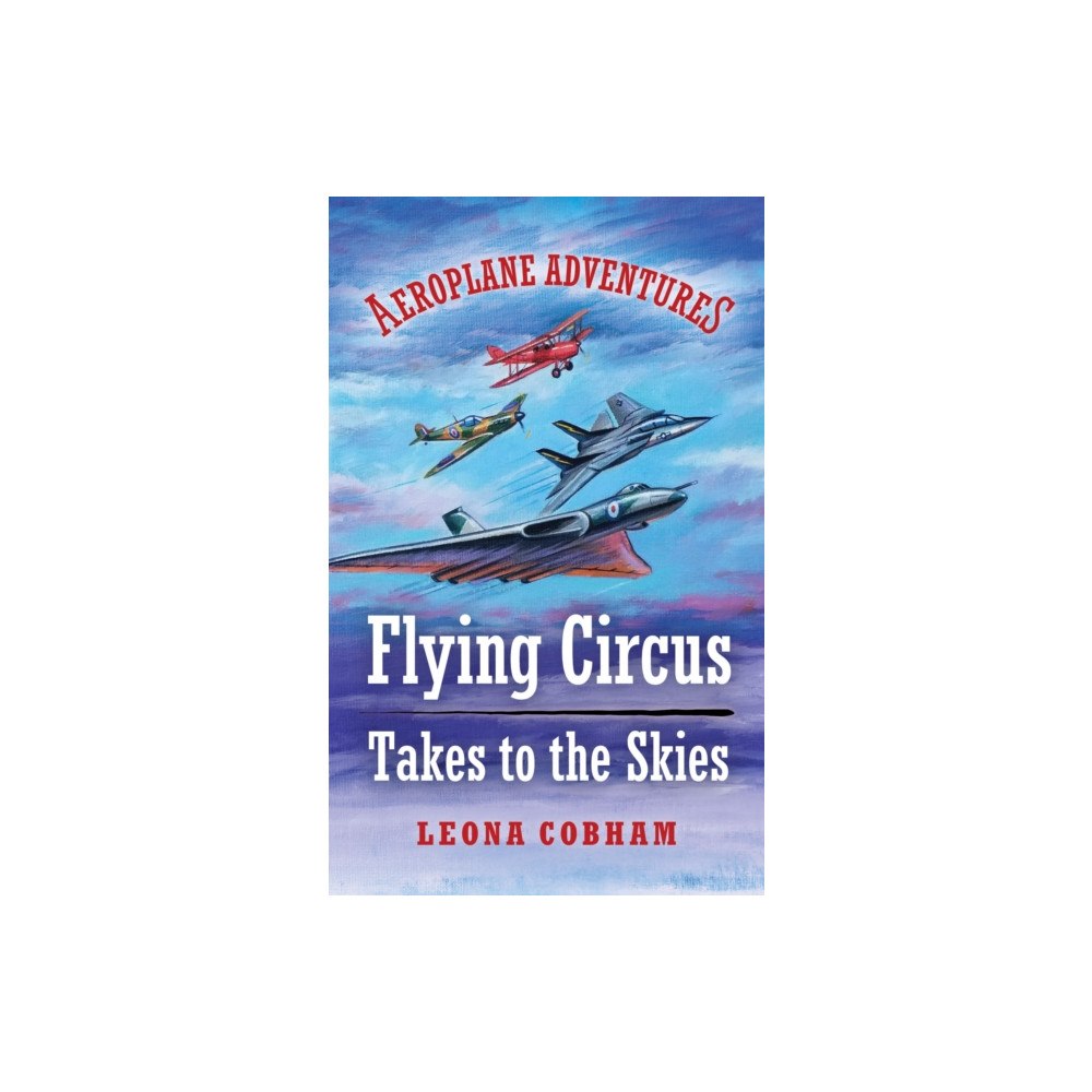 Cobham Wings Flying Circus Takes to the Skies (häftad, eng)