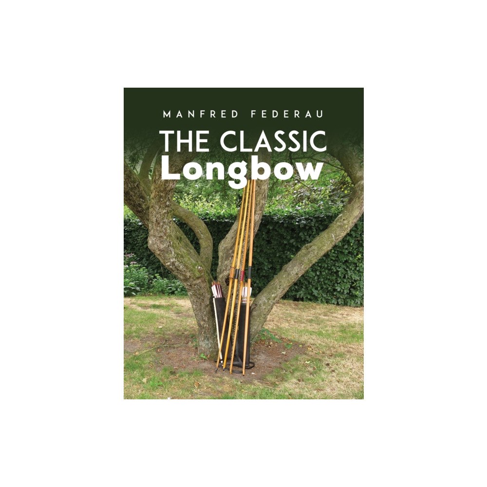 Austin Macauley Publishers The Classic Longbow (inbunden, eng)