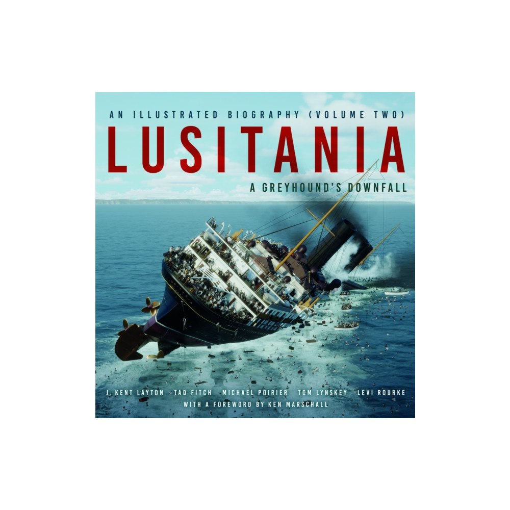 The History Press Ltd Lusitania: An Illustrated Biography (Volume Two) (inbunden, eng)