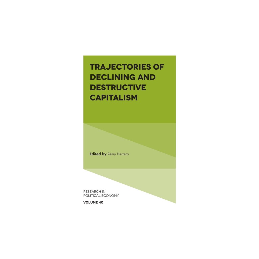 Emerald Publishing Limited Trajectories of Declining and Destructive Capitalism (inbunden, eng)