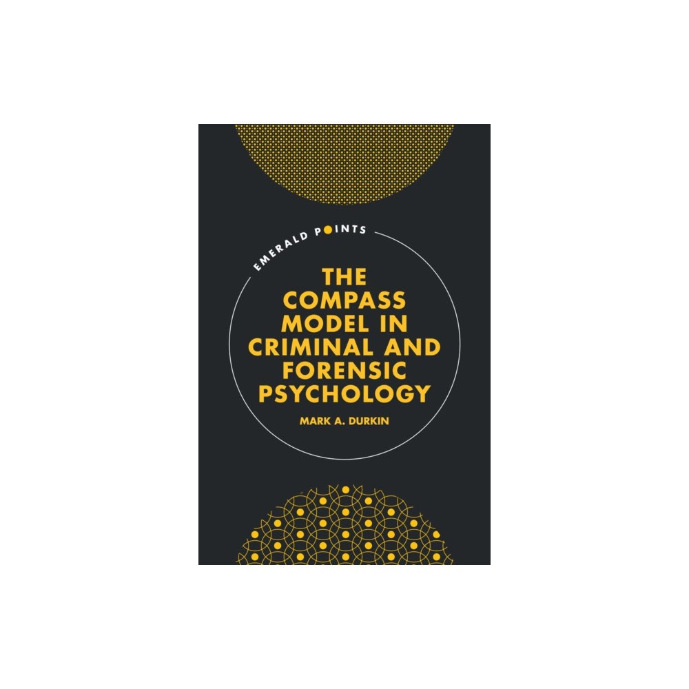 Emerald Publishing Limited The COMPASS Model in Criminal and Forensic Psychology (inbunden, eng)