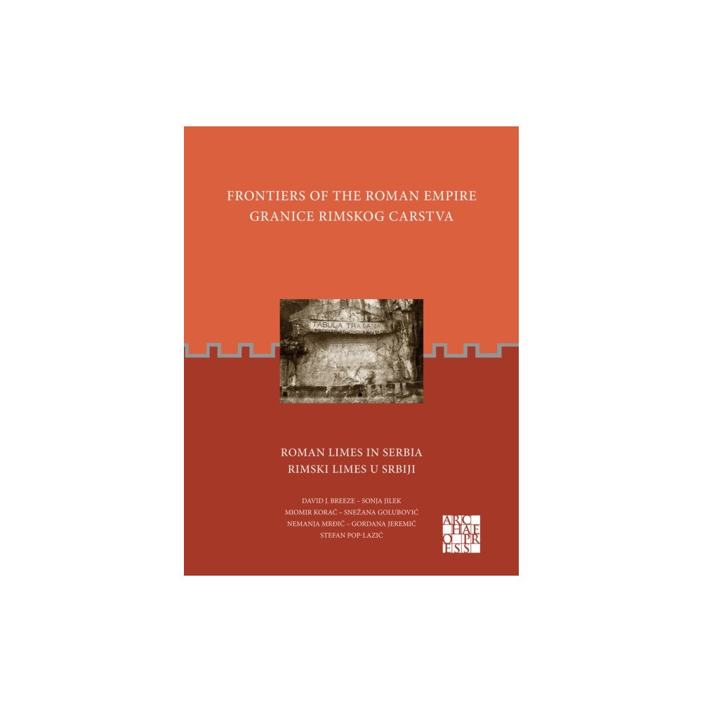 Archaeopress Frontiers of the Roman Empire: Roman Limes in Serbia (häftad, eng)