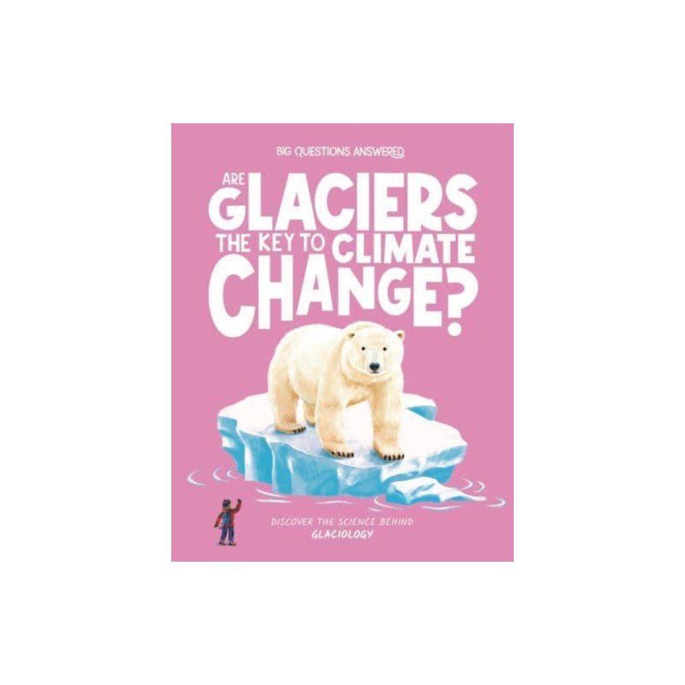 Hungry Tomato Ltd Are Glaciers the Key to Climate Change? (inbunden, eng)