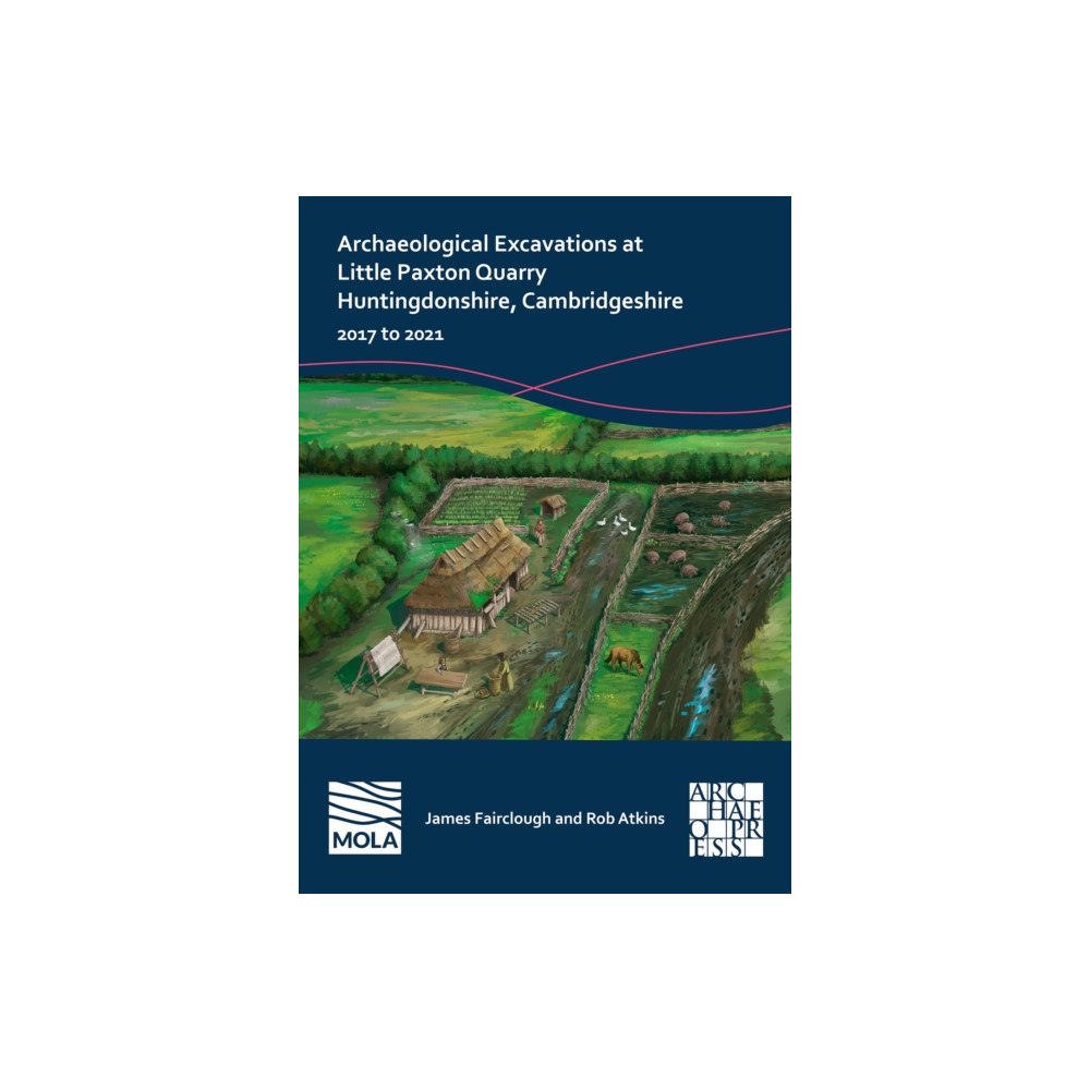 Archaeopress Archaeological Excavations at Little Paxton Quarry Huntingdonshire, Cambridgeshire (häftad, eng)