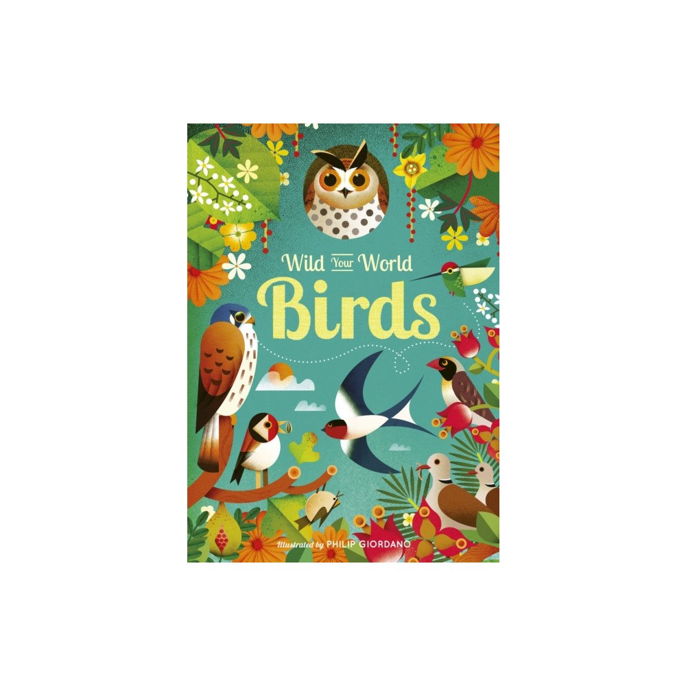 Quarto Publishing Plc Wild Your World: Birds (inbunden, eng)