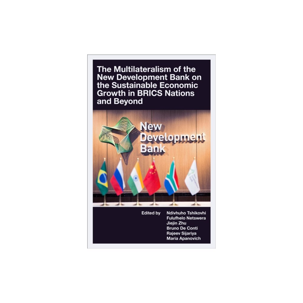 Emerald Publishing Limited The Multilateralism of the New Development Bank on the Sustainable Economic Growth in BRICS Nations and Beyond (inbunden...