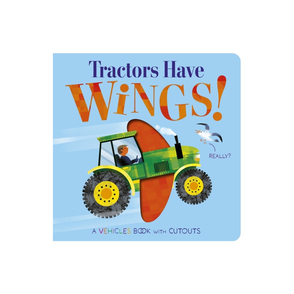 Little Tiger Press Group Tractors Have Wings! (bok, board book, eng)