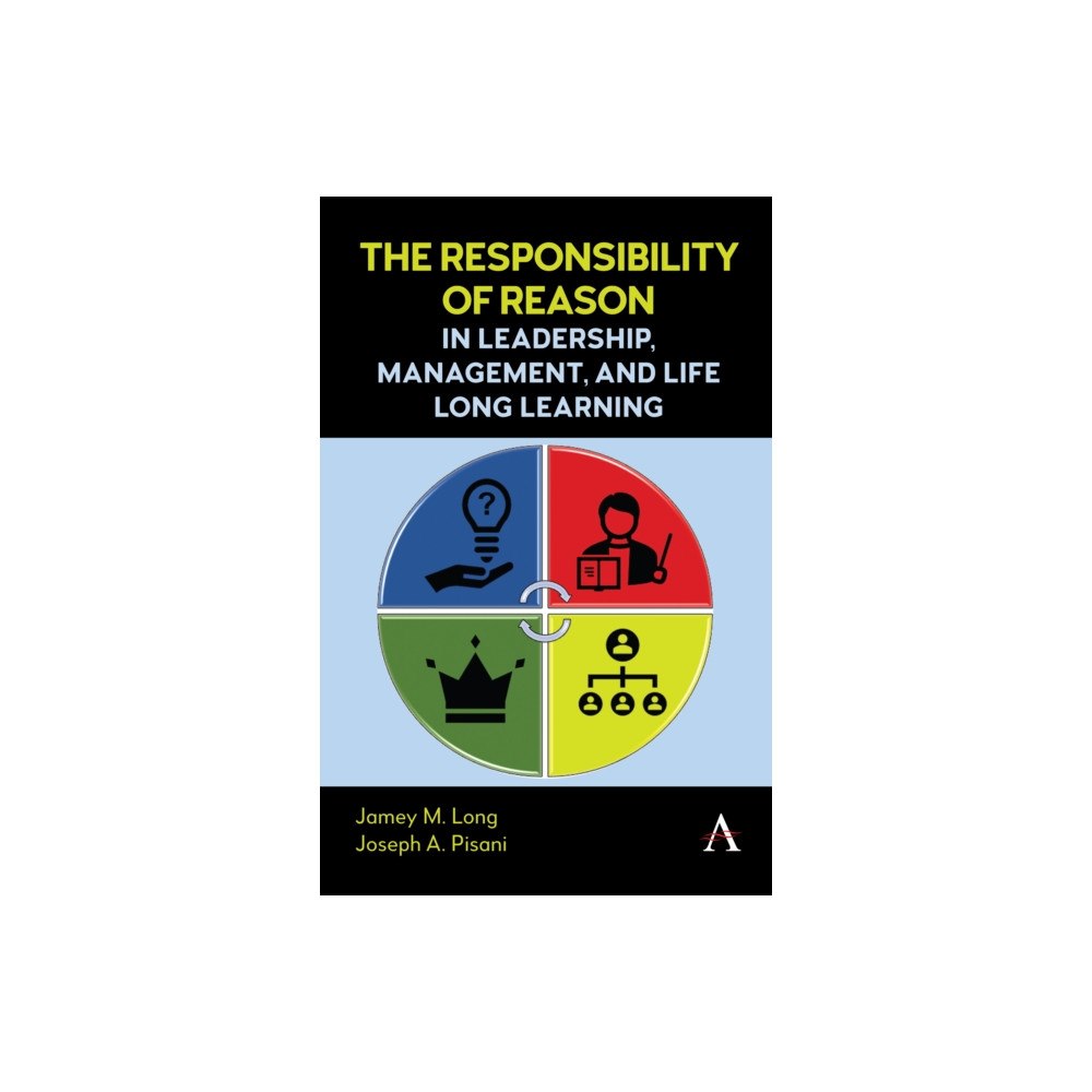 Anthem press The Responsibility of Reason in Leadership, Management, and Life Long Learning (inbunden, eng)