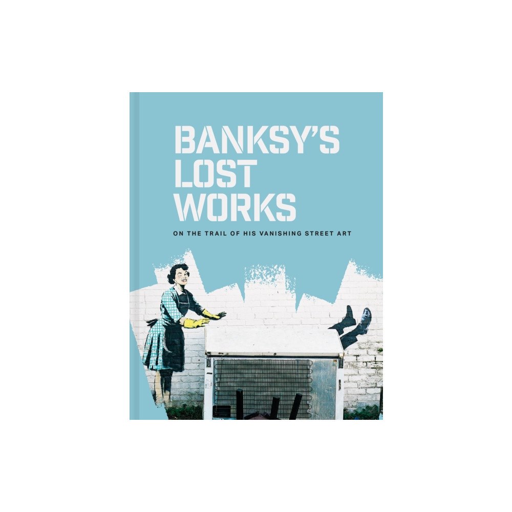 Batsford Banksy's Lost Works (inbunden, eng)