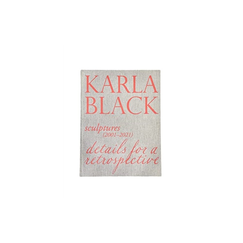 Fruitmarket Gallery Karla Black - Sculptures (2001OCo2021). Details For A Retrospective (inbunden, eng)