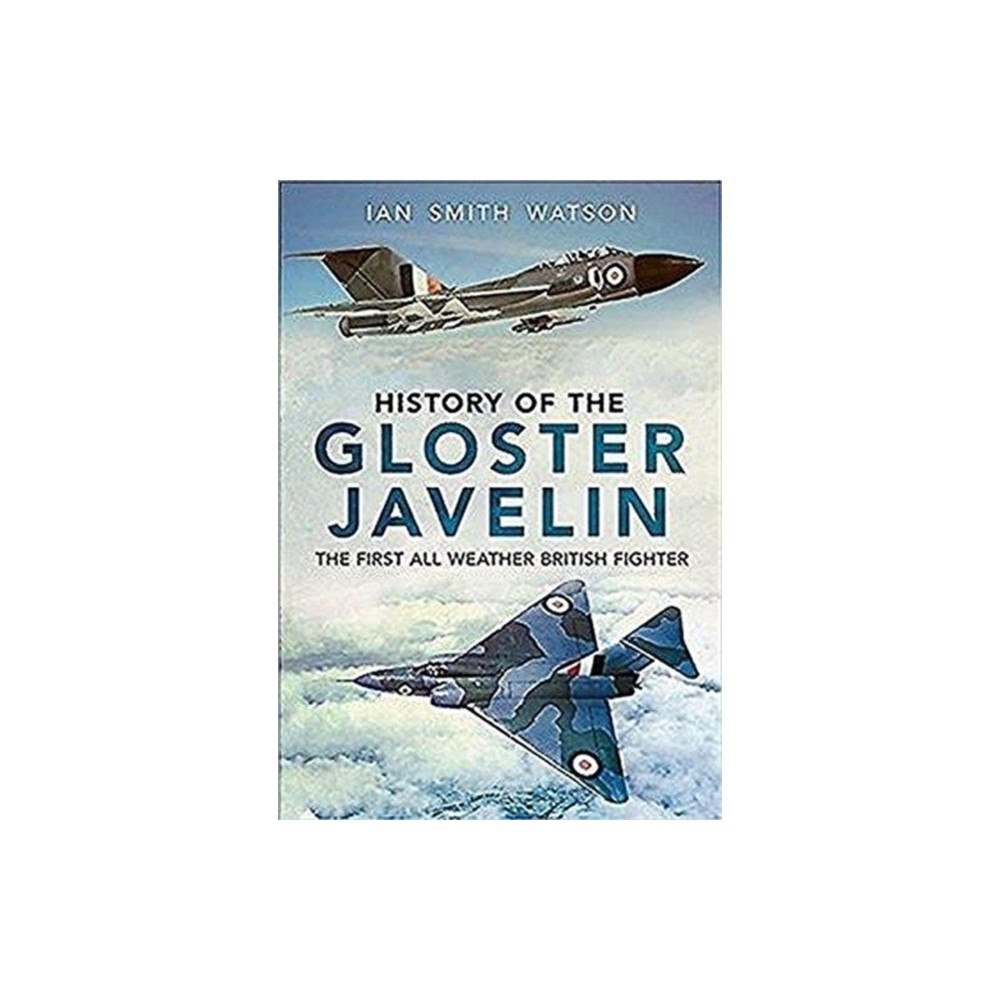 Fonthill Media Ltd History Of The Gloster Javelin (inbunden, eng)