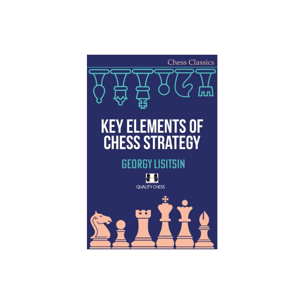 Quality Chess UK LLP Key Elements of Chess Strategy (häftad, eng)