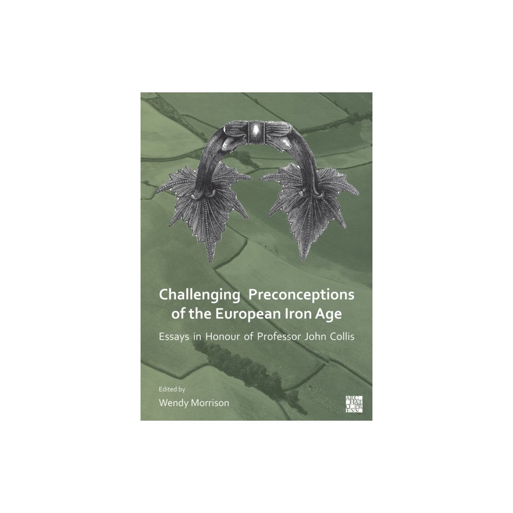 Archaeopress Challenging Preconceptions of the European Iron Age (häftad, eng)
