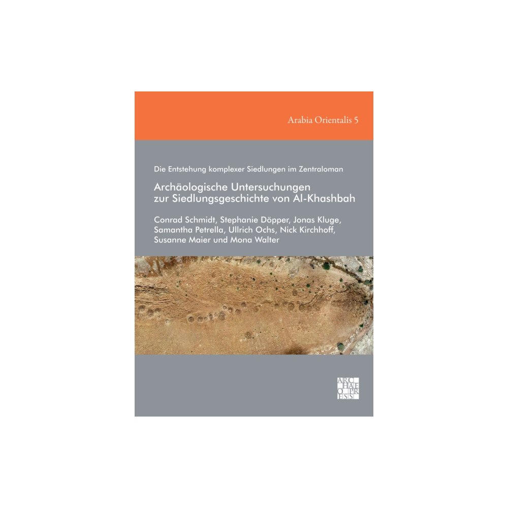 Archaeopress Die Entstehung komplexer Siedlungen im Zentraloman: Archaologische Untersuchungen zur Siedlungsgeschichte von Al-Khashba...
