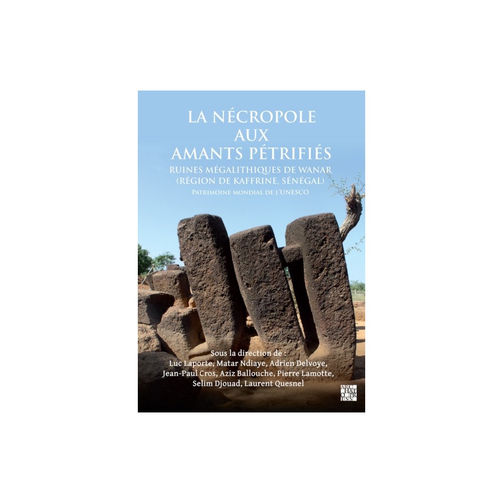 Archaeopress La Necropole Aux Amants Petrifies. Ruines Megalithiques de Wanar (Region de Kaffrine, Senegal) (häftad, fre)