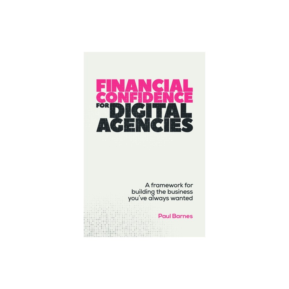 Practical Inspiration Publishing Financial Confidence for Digital Agencies (häftad, eng)