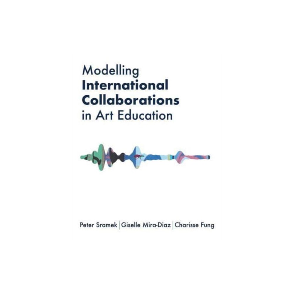 Intellect Modelling International Collaborations in Art Education (häftad, eng)