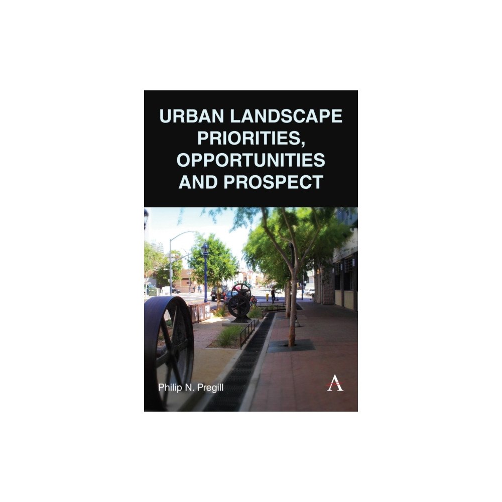 Anthem press Urban Landscape Priorities, Opportunities and Prospect (inbunden, eng)