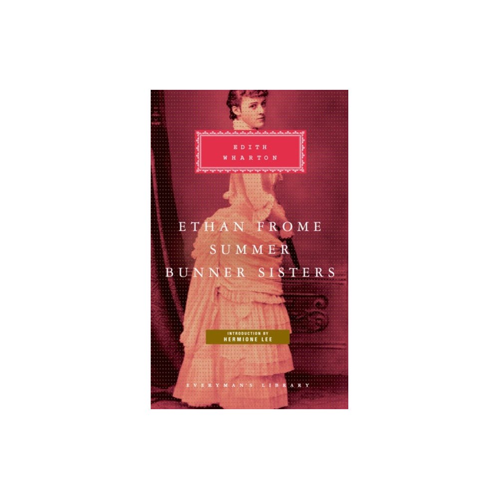 Everyman Ethan Frome, Summer, Bunner Sisters (inbunden, eng)