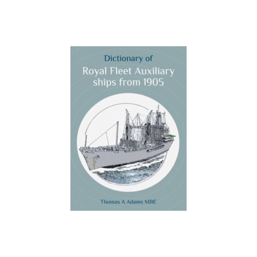 Porto Press Ltd Dictionary of Royal Fleet Auxiliary ships from 1905 (häftad, eng)