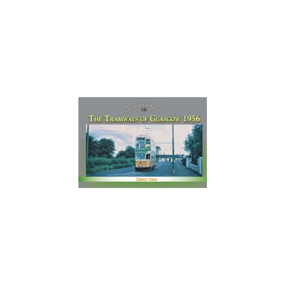 Mortons Media Group Silver Link Silk Edition The Tramways of Glasgow 1956 (häftad, eng)