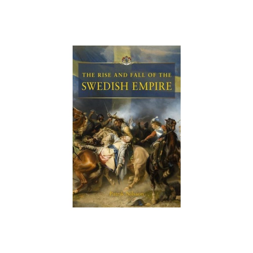 Eken Press The Rise and Fall of the Swedish Empire (inbunden, eng)