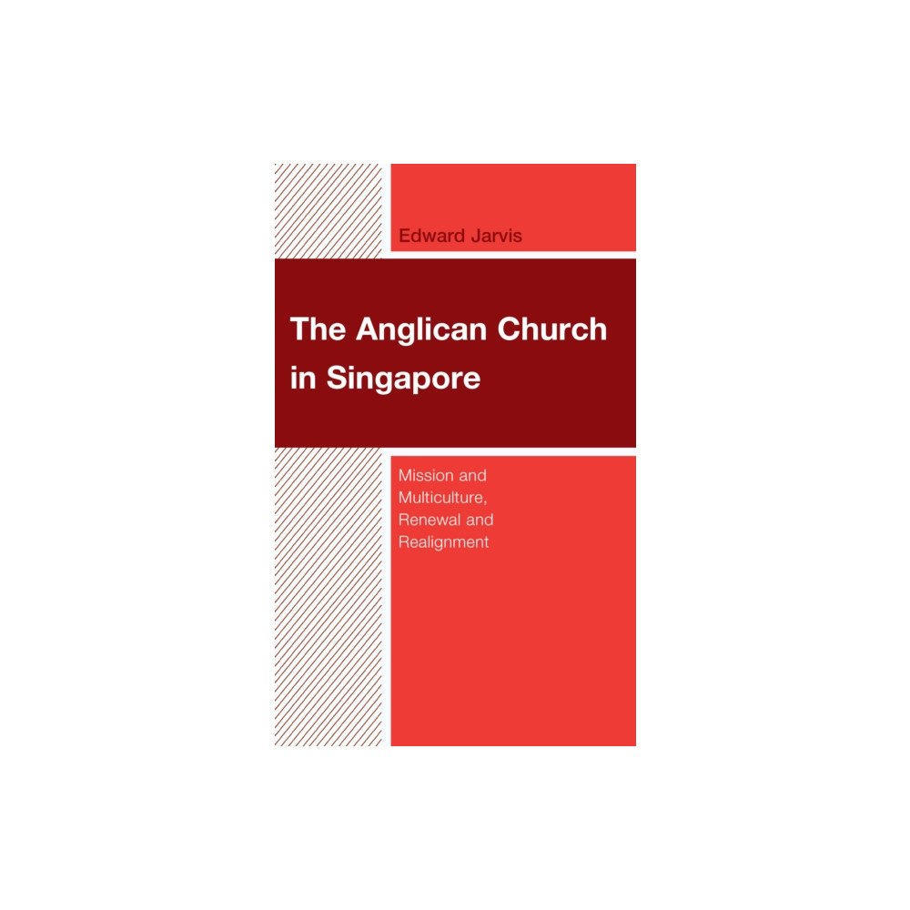 Bloomsbury Publishing PLC The Anglican Church in Singapore (inbunden, eng)