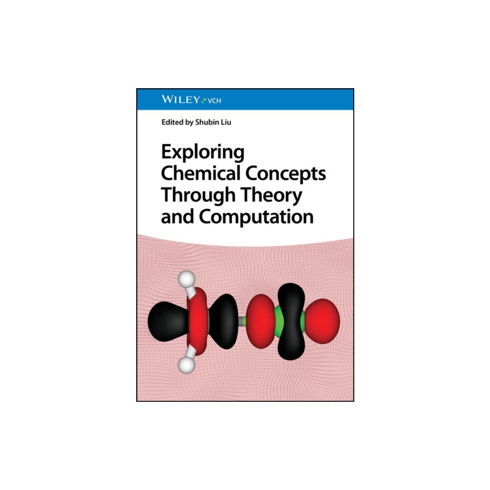 Wiley-VCH Verlag GmbH Exploring Chemical Concepts Through Theory and Computation (inbunden, eng)