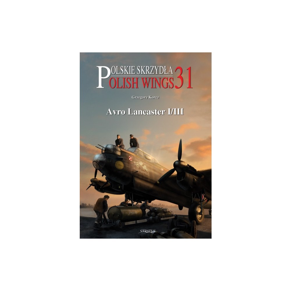 Wydawnictwo STRATUS, Artur Juszczak Polish Wings 31: Avro Lancaster I/III (häftad, eng)
