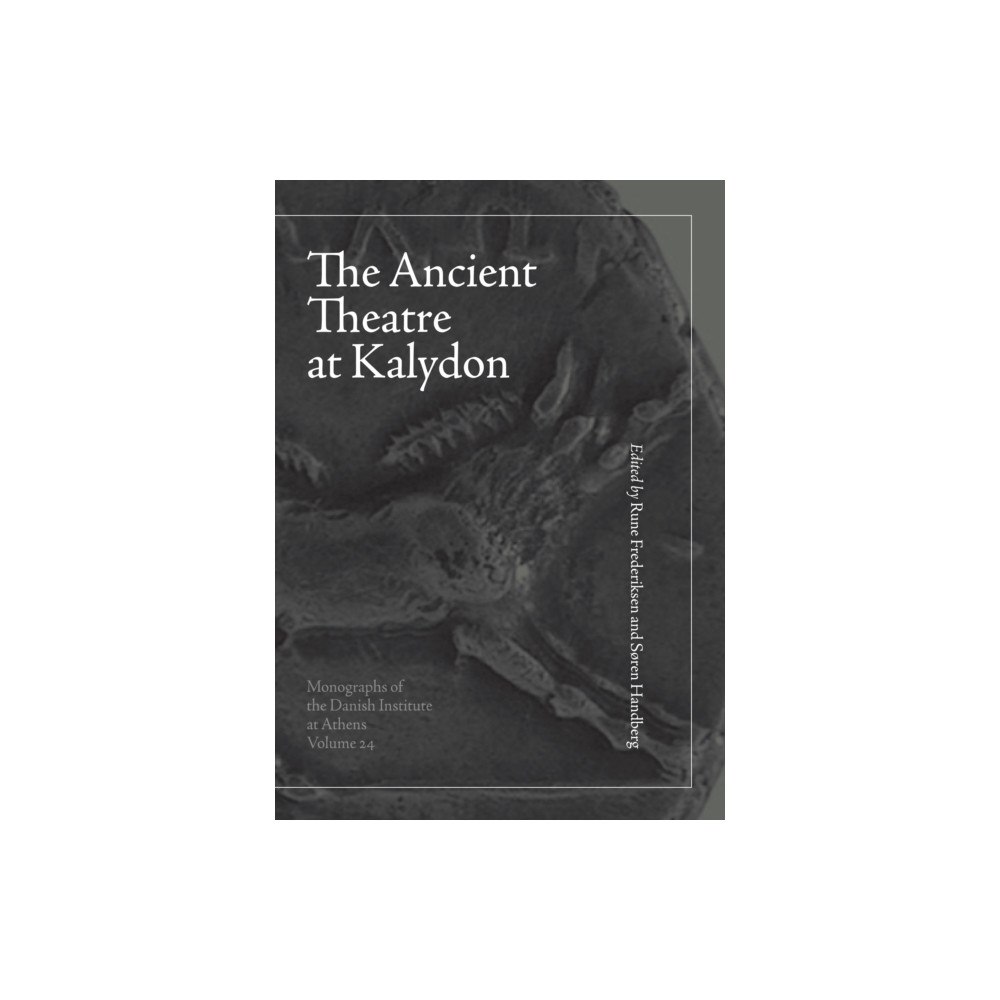 Aarhus University Press The Ancient Theatre at Kalydon (Monographs Athen) (inbunden, eng)