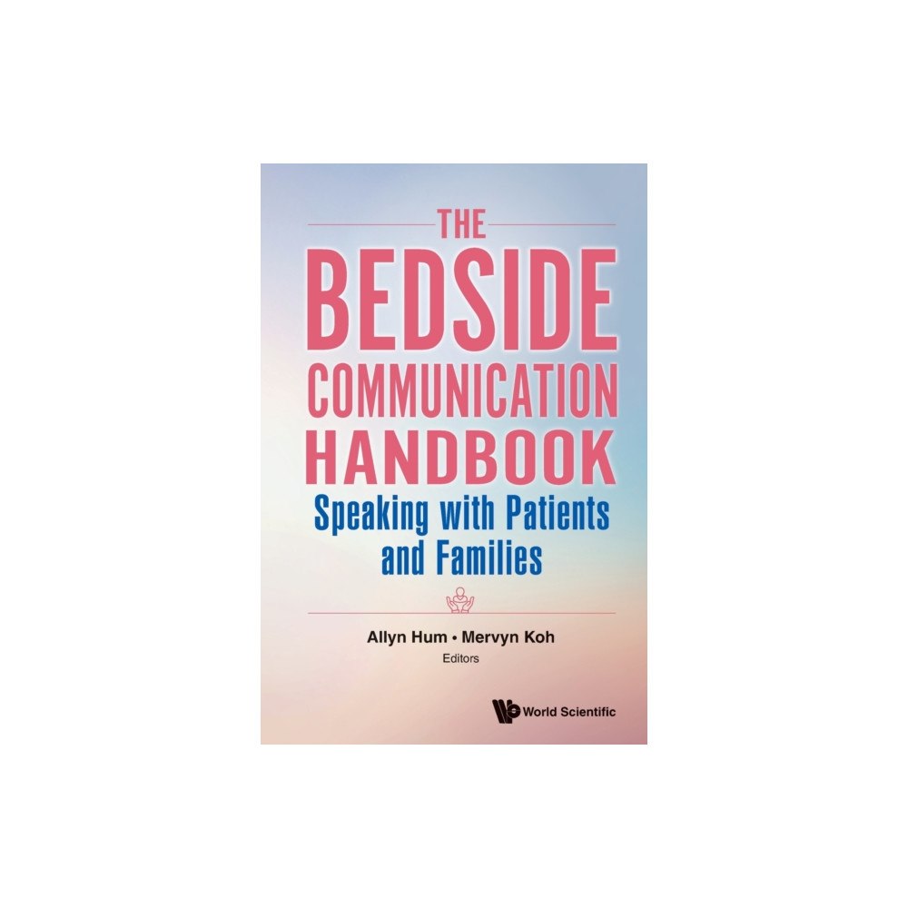 World Scientific Publishing Co Pte Ltd Bedside Communication Handbook, The: Speaking With Patients And Families (häftad, eng)