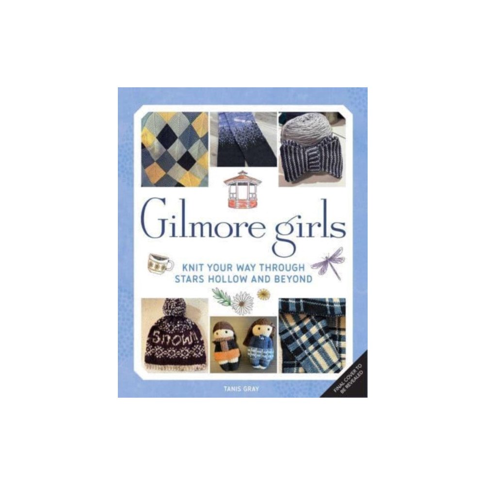 Insight Editions Gilmore Girls: The Official Knitting Book (inbunden, eng)
