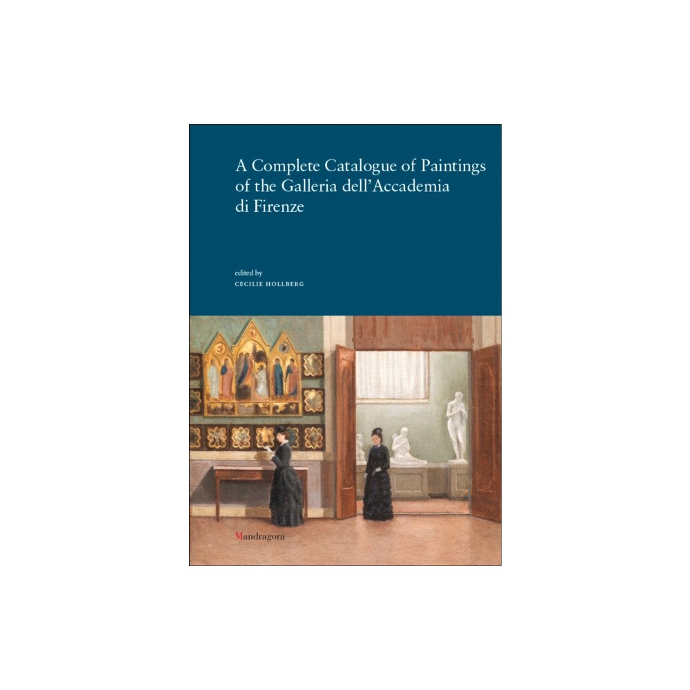 Mandragora A Complete Catalogue of Paintings of the Galleria dell’Accademia di Firenze (häftad, eng)