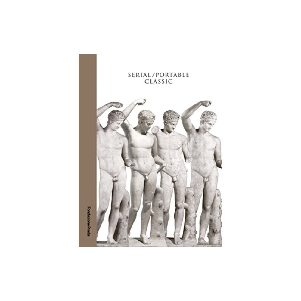Fondazione Prada Serial / Portable Classic - The Greek Canon and its Mutations (häftad, eng)