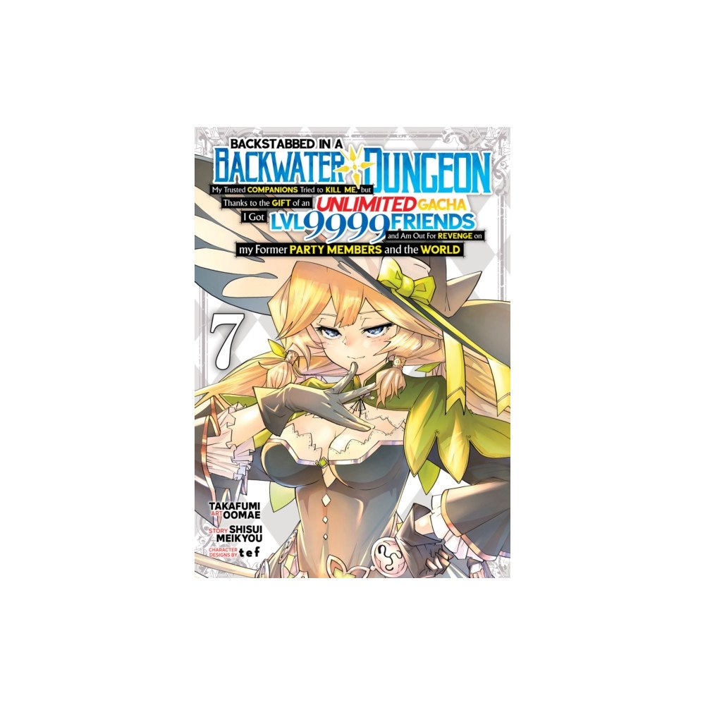 Seven Seas Entertainment, LLC Backstabbed in a Backwater Dungeon: My Party Tried to Kill Me, But Thanks to an Infinite Gacha I Got LVL 9999 Friends an...