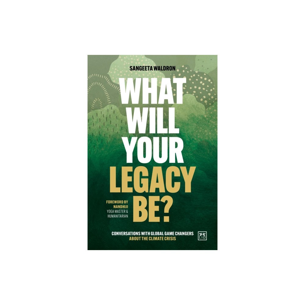 LID Publishing What Will Your Legacy Be? (häftad, eng)