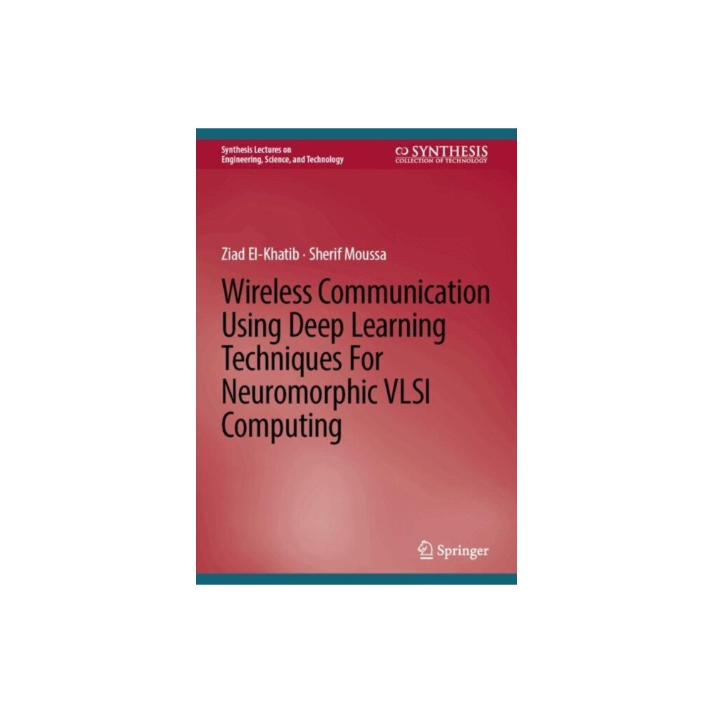 Springer International Publishing AG Wireless Communication Using Deep Learning Techniques for Neuromorphic VLSI Computing (inbunden, eng)