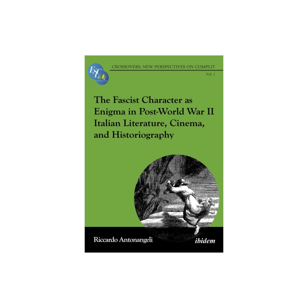 ibidem-Verlag, Jessica Haunschild u Christian Scho The Fascist Character as Enigma in Post-World War II Italian Literature, Cinema, and Historiography (häftad, eng)