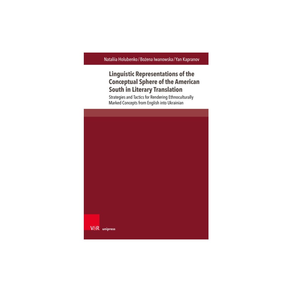 V&R unipress GmbH Linguistic Representations of the Conceptual Sphere of the American South in Literary Translation (inbunden, eng)