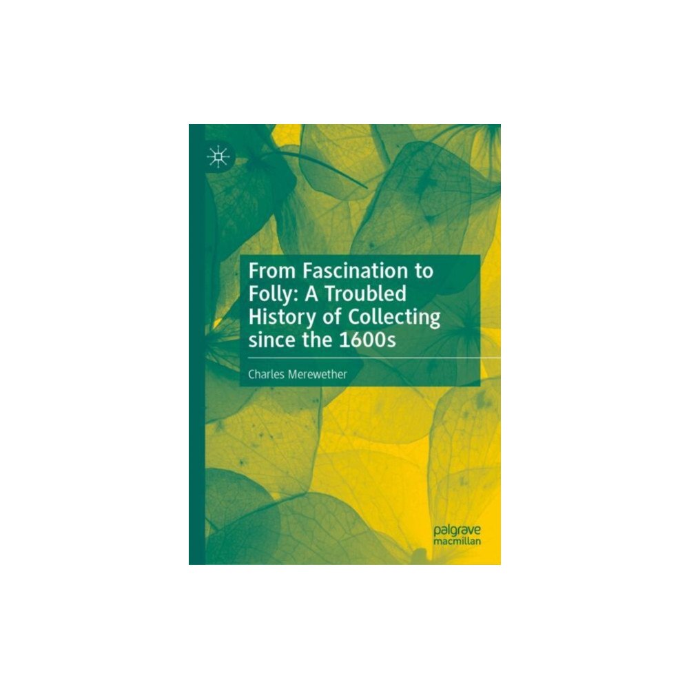 Springer Verlag, Singapore From Fascination to Folly: A Troubled History of Collecting since the 1600s (inbunden, eng)