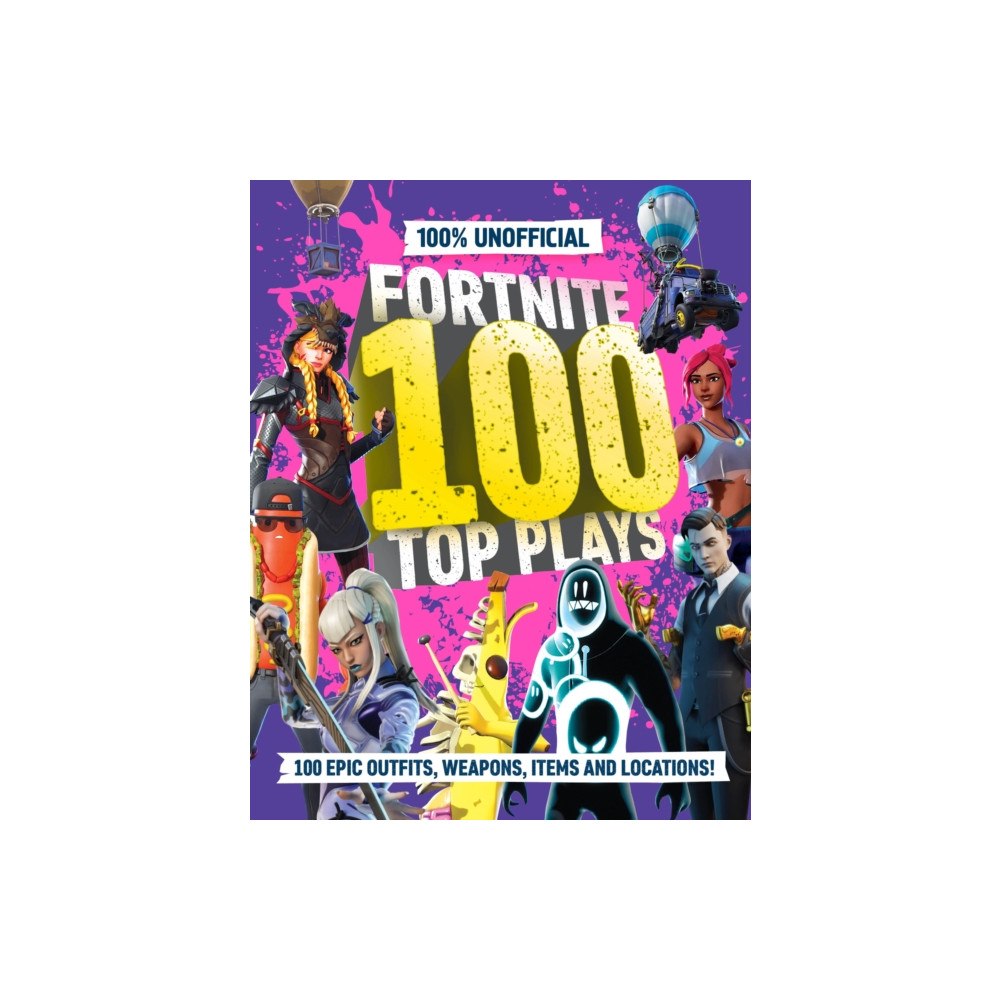 HarperCollins Publishers 100% Unofficial Fortnite 100 Top Plays (inbunden, eng)