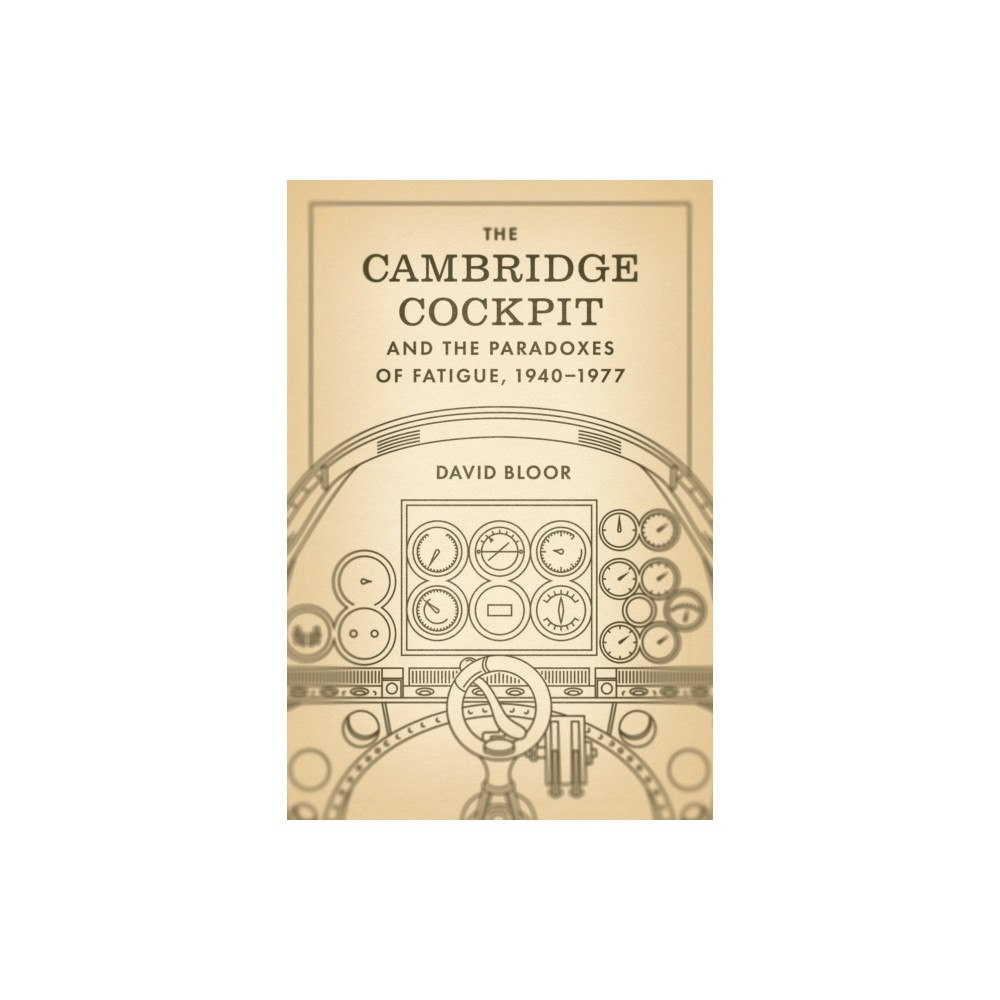 The university of chicago press The Cambridge Cockpit and the Paradoxes of Fatigue, 1940–1977 (häftad, eng)
