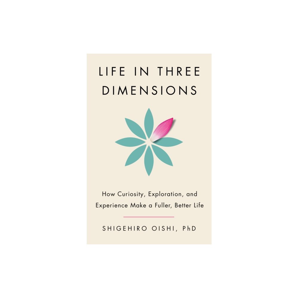 Penguin Random House USA Life in Three Dimensions: How Curiosity, Exploration, and Experience Make a Fuller, Better Life (häftad, eng)